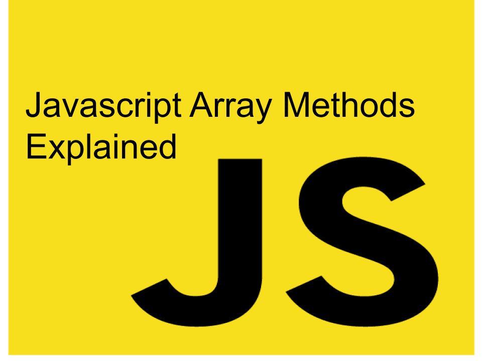 Javascript Array Methods Explained